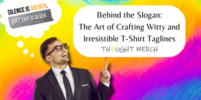 Behind the Slogan: The Art of Crafting Witty and Irresistible T-Shirt Taglines