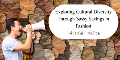 Exploring Cultural Diversity Through Sassy Sayings in Fashion