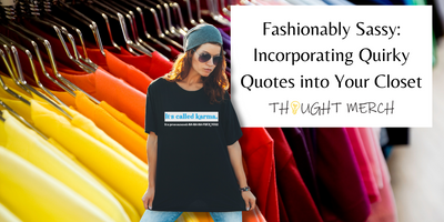 Fashionably Sassy: Incorporating Quirky Quotes into Your Closet