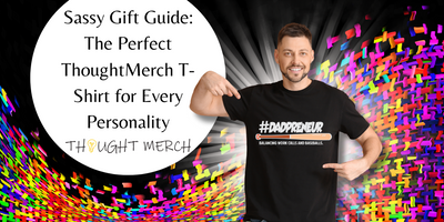 Sassy Gift Guide: The Perfect ThoughtMerch T-Shirt for Every Personality