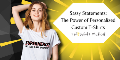 Sassy Statements: The Power of Personalized Custom T-Shirts
