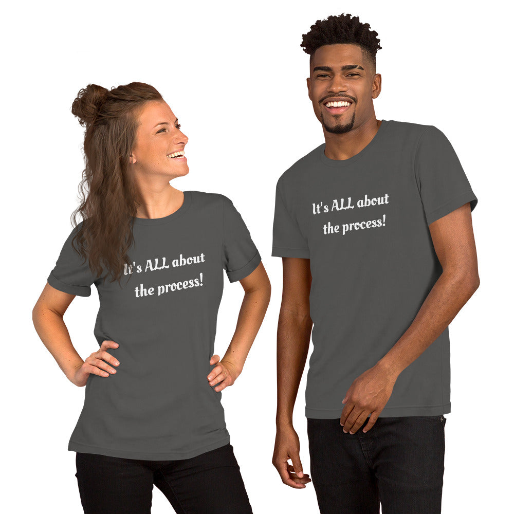 It's ALL about the process T-shirt
