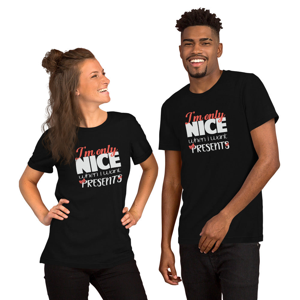 I'm Only Nice When I Want Presents Tshirt