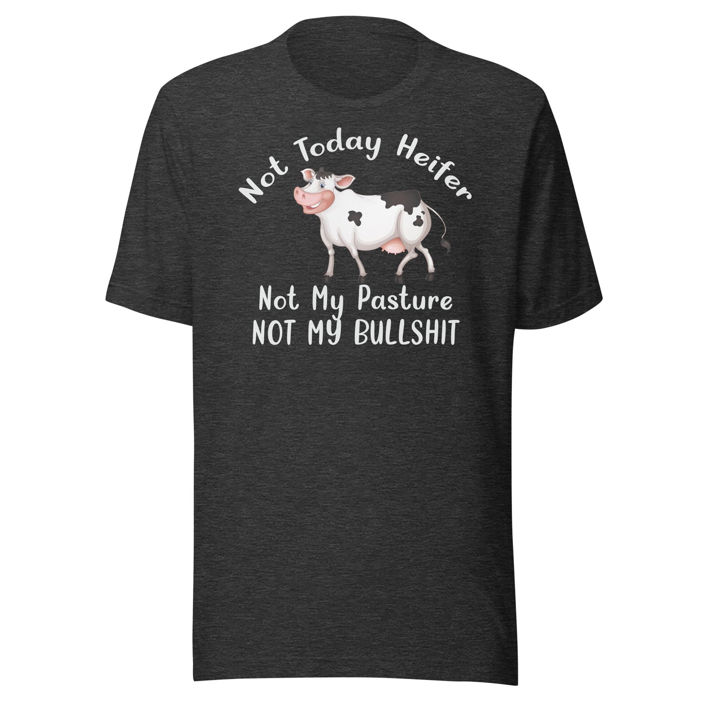 Not today Heifer. Not my pasture. Not my bullshit T-shirt