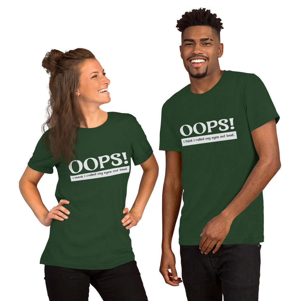 OOPS! I think I rolled my eyes out loud t-shirt