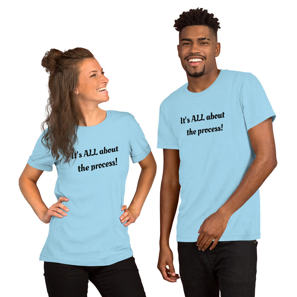 It's ALL about the process T-shirt