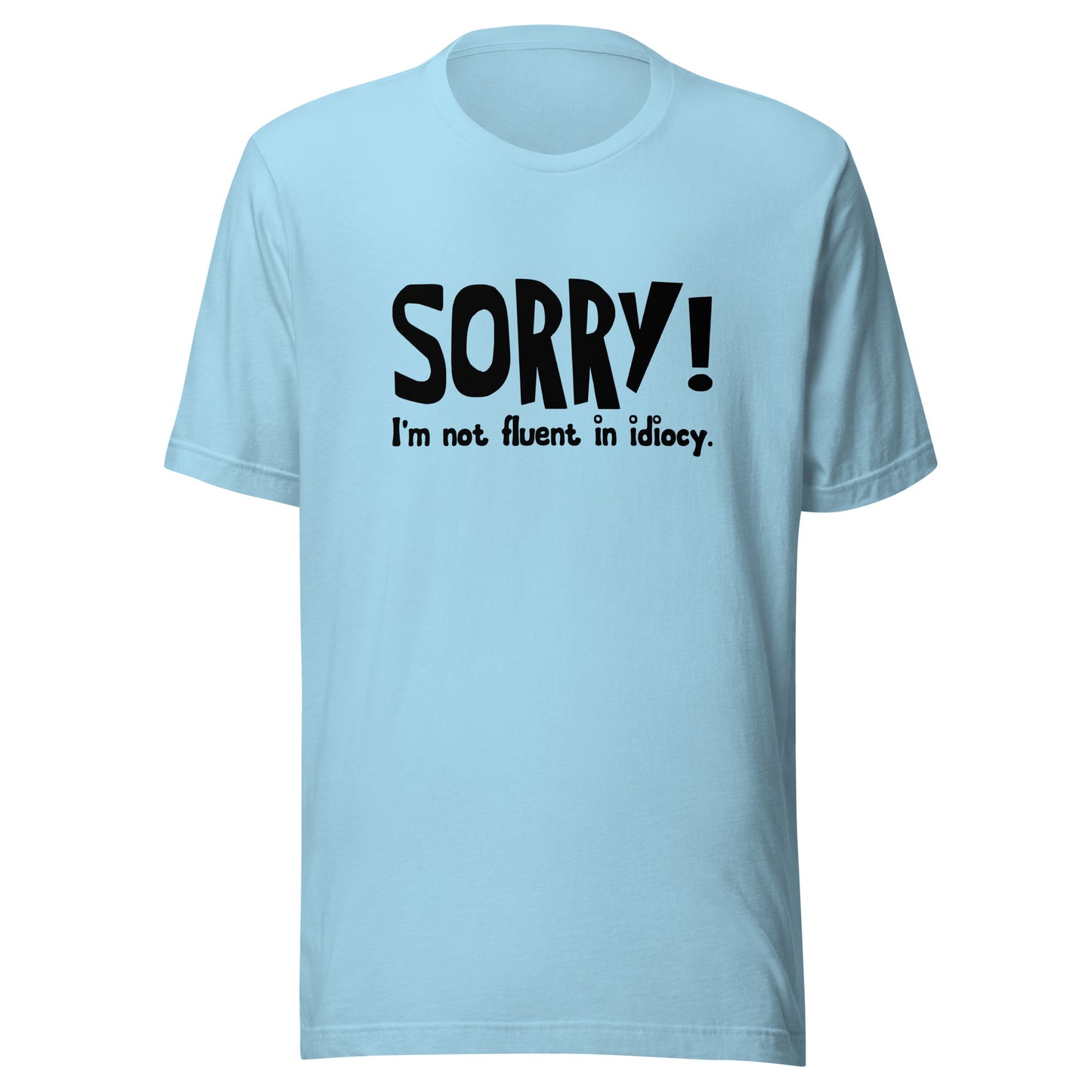 Sorry! I'm not fluent in idiocy T-shirt