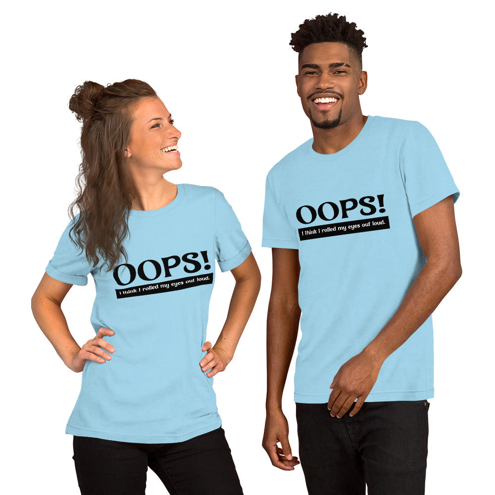 OOPS! I think I rolled my eyes out loud t-shirt
