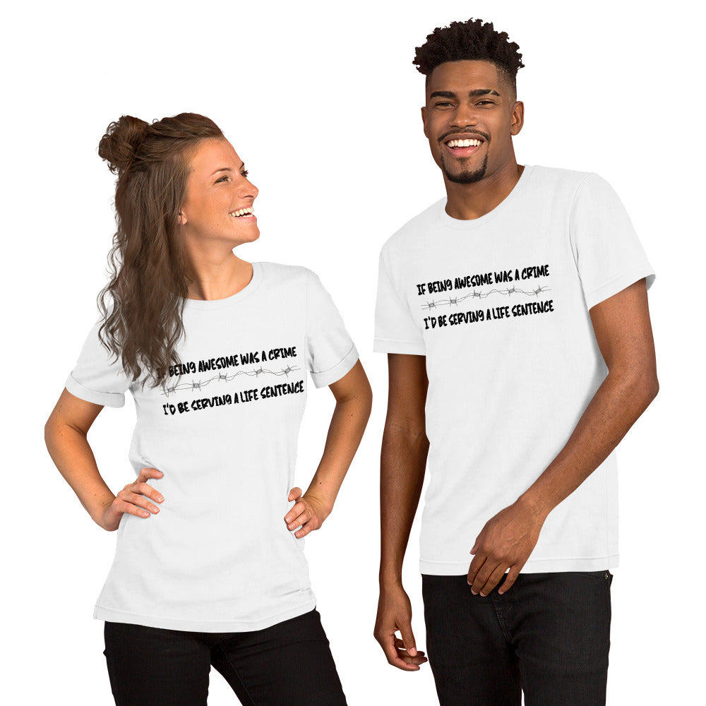 If being awesome was a crime, I'd be serving a life sentence T-shirt