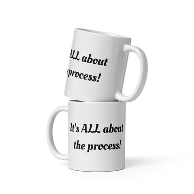 It's ALL about the process mug