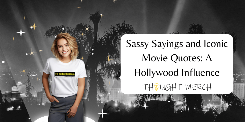 Sassy Sayings and Iconic Movie Quotes: A Hollywood Influence