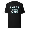 I hate this week T-Shirt - Image 2