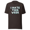 I hate this week T-Shirt - Image 5