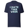 I hate this week T-Shirt - Image 6