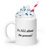 It's ALL about the process mug - Image 6