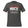 I'm Only Nice When I Want Presents Tshirt