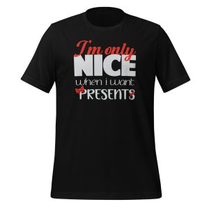 I'm Only Nice When I Want Presents Tshirt - Image 2