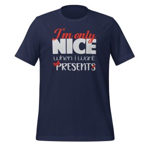 I'm Only Nice When I Want Presents Tshirt - Image 3