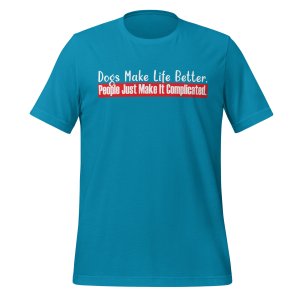 Dogs Make Life Better. People Make It Complicated tshirt - Image 9