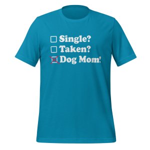 Single? Taken? Dog Mom! tshirt - Image 9