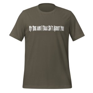 My Dog and I Talk Sh*t About You tshirt - Image 9