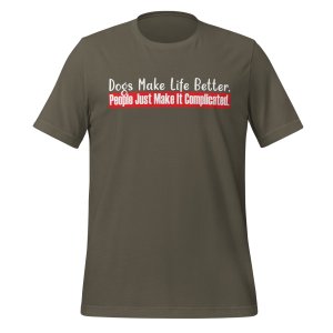 Dogs Make Life Better. People Make It Complicated tshirt - Image 8