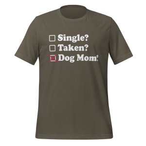 Single? Taken? Dog Mom! tshirt - Image 8