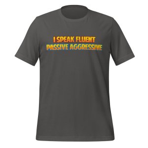 I speak fluent passive-aggressive t-shirt - Image 4