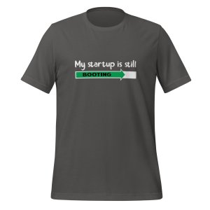 My startup is still booting t-shirt