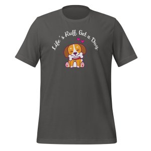 Life’s Ruff, Get a Dog t-shirt - Image 7