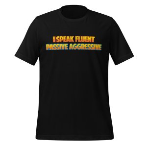 I speak fluent passive-aggressive t-shirt - Image 2