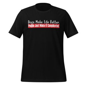 Dogs Make Life Better. People Make It Complicated tshirt - Image 2