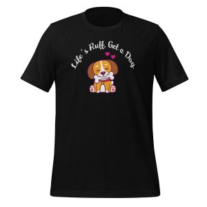 Life’s Ruff, Get a Dog t-shirt - Image 2