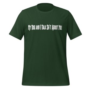 My Dog and I Talk Sh*t About You tshirt - Image 7