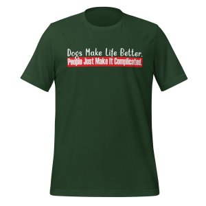 Dogs Make Life Better. People Make It Complicated tshirt - Image 6