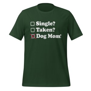 Single? Taken? Dog Mom! tshirt - Image 6