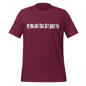 My Dog and I Talk Sh*t About You tshirt - Image 5