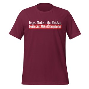 Dogs Make Life Better. People Make It Complicated tshirt - Image 4