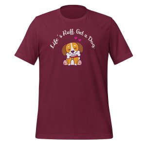 Life’s Ruff, Get a Dog t-shirt - Image 5