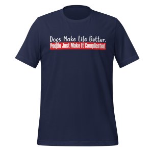 Dogs Make Life Better. People Make It Complicated tshirt - Image 3