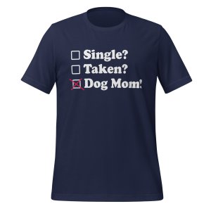 Single? Taken? Dog Mom! tshirt - Image 3