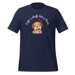 Life’s Ruff, Get a Dog t-shirt - Image 4