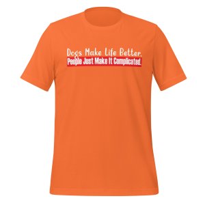 Dogs Make Life Better. People Make It Complicated tshirt - Image 10