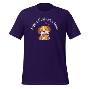 Life’s Ruff, Get a Dog t-shirt - Image 3