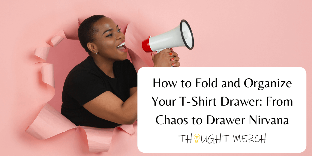 How to Fold and Organize Your T-Shirt Drawer: From Chaos to Drawer Nirvana