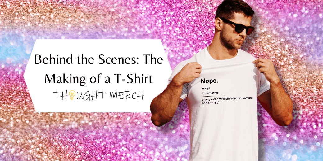 Behind the Scenes: The Making of a T-Shirt