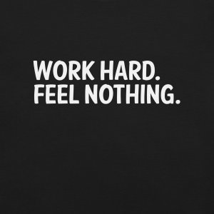 Work Hard. Feel Nothing. | Burnout Core Unisex T-Shirt