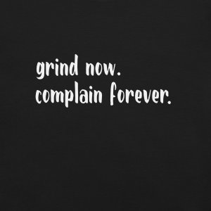 Grind Now. Complain Forever. | Burnout Core Unisex T-Shirt