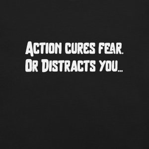 Action Cures Fear. Or Distracts You... | Burnout Core Unisex T-Shirt