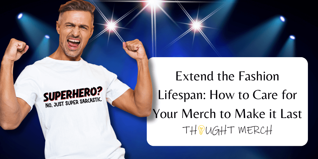 Extend the Fashion Lifespan: How to Care for Your Merch to Make it Last